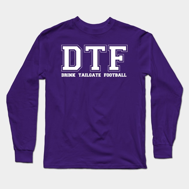 DTF DRINK TAILGATE FOOTBALL Long Sleeve T-Shirt by thedeuce